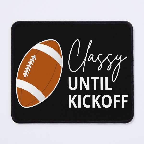 Item preview, Classy Until Kickoff II designed and sold by Lemon Pepper.