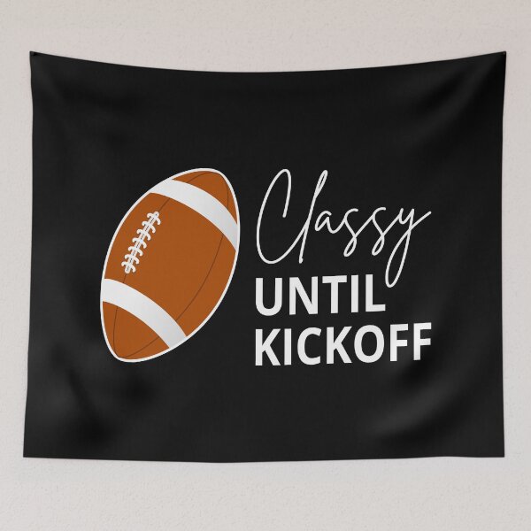Item preview, Classy Until Kickoff II designed and sold by Lemon Pepper.