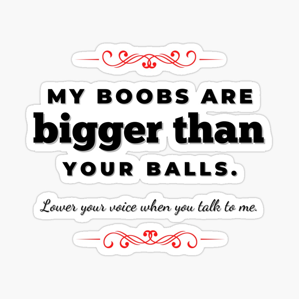 My Boobs Are Bigger THan Your Balls, Sir - Lower Your Voice