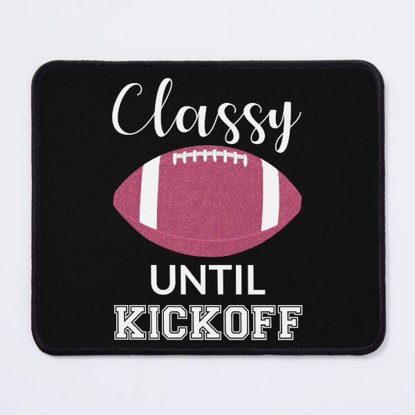 Item preview, Classy Until Kickoff III designed and sold by Lemon Pepper.