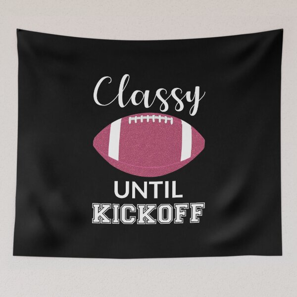 Item preview, Classy Until Kickoff III designed and sold by Lemon Pepper.