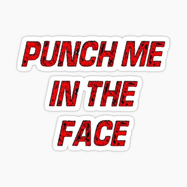 "Funny, Punch Me In The Face" Sticker for Sale by HazardPaay Redbubble