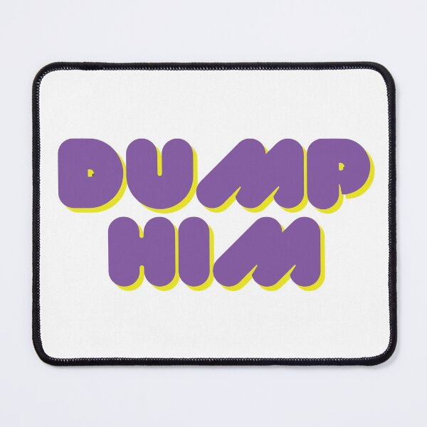 Item preview, Dump Him Funny Saying designed and sold by mouad naouiri.