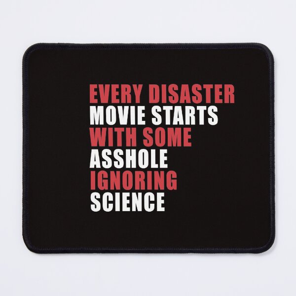 Item preview, Every Disaster Movie Starts With Some Asshole Ignoring Science designed and sold by FiaFiaPress.
