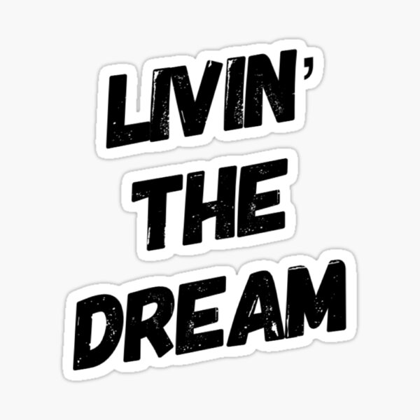 Item preview, Livin' The Dream designed and sold by motivationvalue.