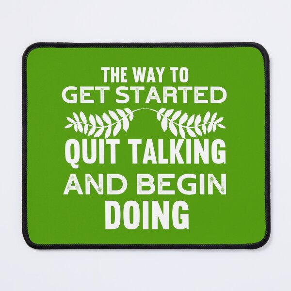 Item preview, THE WAY TO GET STARTED QUIT TALKING AND BEGIN DOING designed and sold by wildwhimsical.