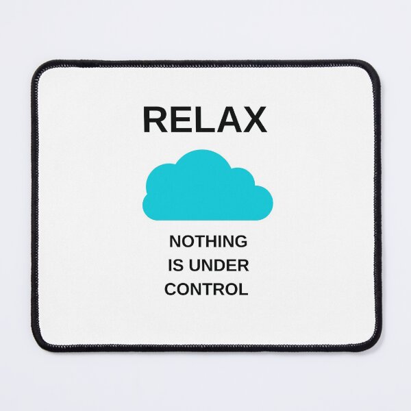 Item preview, RELAX - NOTHING IS UNDER CONTROL designed and sold by Inspirationmotivation.