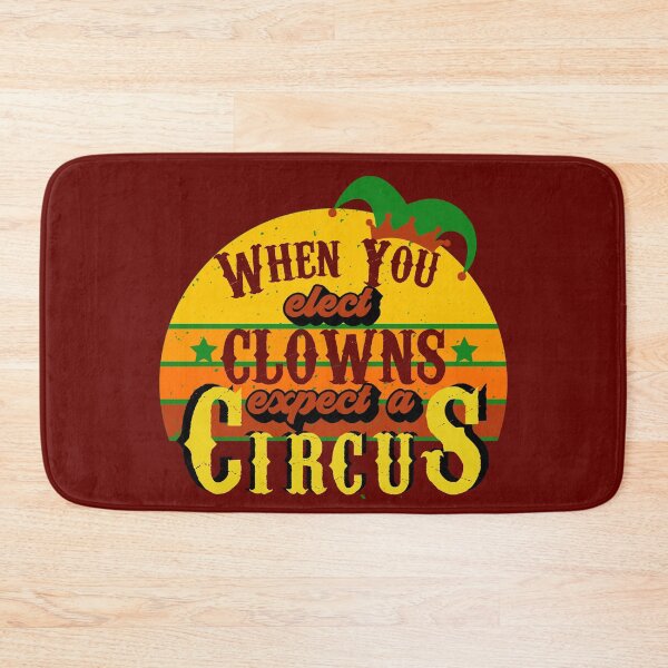 Item preview, When You Elect Clowns Expect A Circus designed and sold by OrangePyramid.