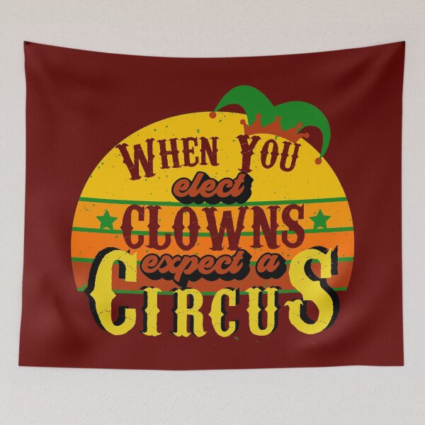 Item preview, When You Elect Clowns Expect A Circus designed and sold by OrangePyramid.