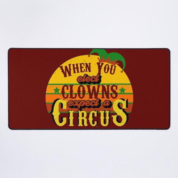 Item preview, When You Elect Clowns Expect A Circus designed and sold by OrangePyramid.