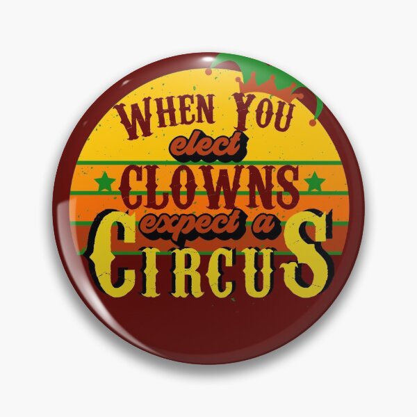 Item preview, When You Elect Clowns Expect A Circus designed and sold by OrangePyramid.
