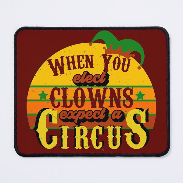 Item preview, When You Elect Clowns Expect A Circus designed and sold by OrangePyramid.
