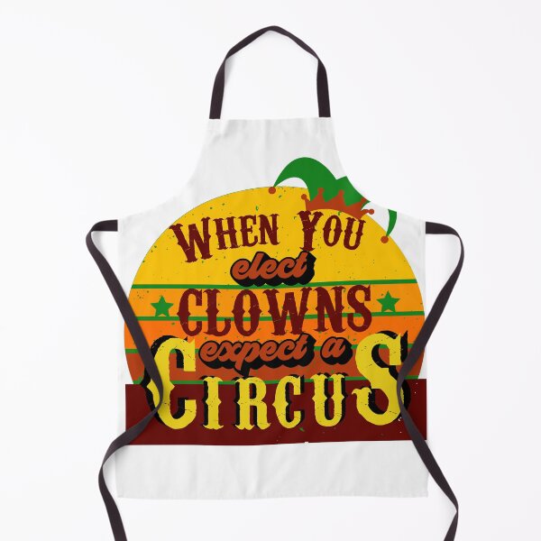 Item preview, When You Elect Clowns Expect A Circus designed and sold by OrangePyramid.