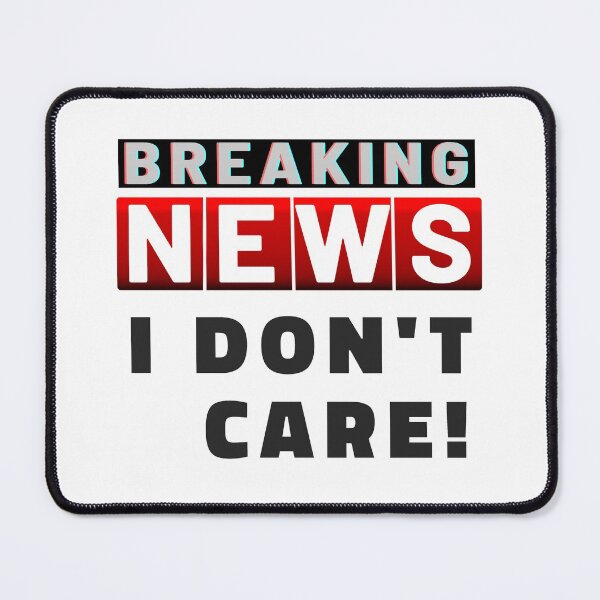 Item preview, Breaking News I Dont Care White designed and sold by ViewerEqualsPhoton.