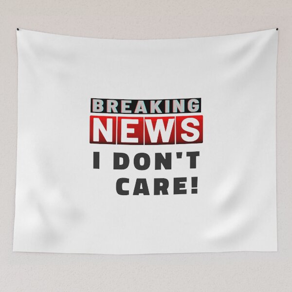 Item preview, Breaking News I Dont Care White designed and sold by ViewerEqualsPhoton.