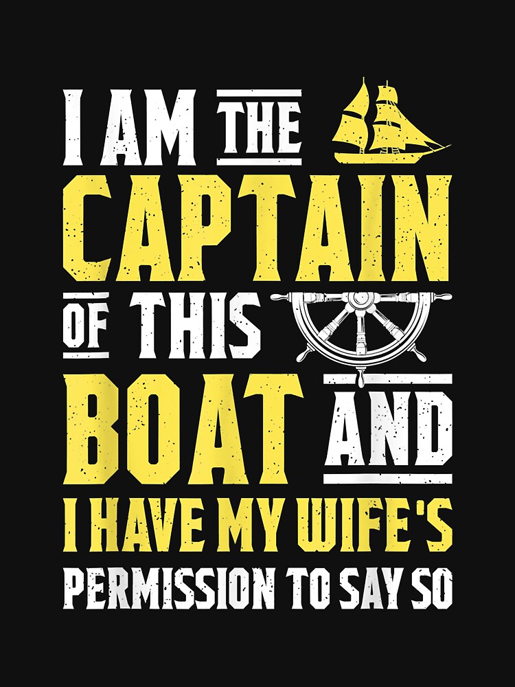 I Am The Captain Of This Boat Sailboat Sail Boating Sailing | Essential  T-Shirt