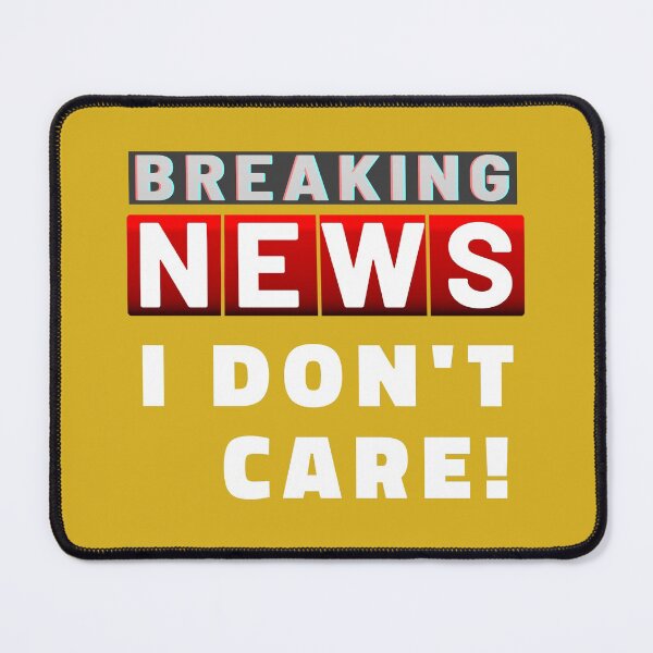 Item preview, Breaking News I Dont Care White designed and sold by ViewerEqualsPhoton.