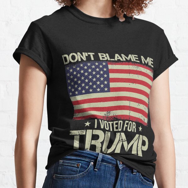 Don't blame me I voted for Trump USA Flag Classic T-Shirt