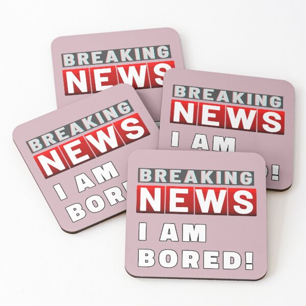 Item preview, Breaking News I Am Bored designed and sold by ViewerEqualsPhoton.