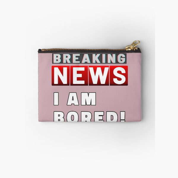 Item preview, Breaking News I Am Bored designed and sold by ViewerEqualsPhoton.