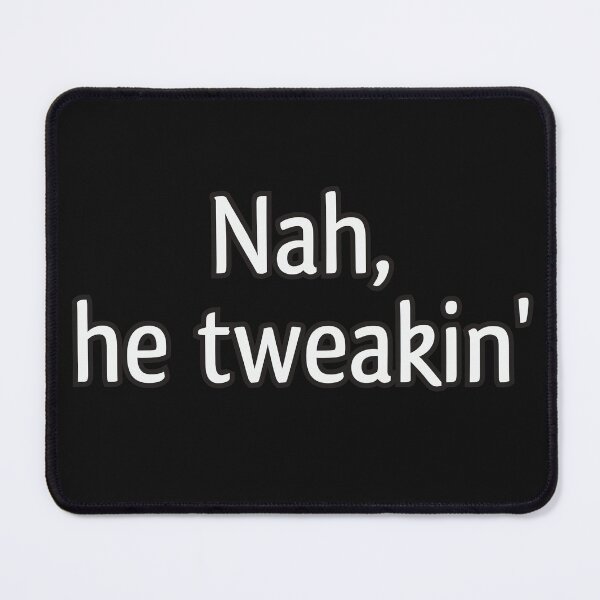 Item preview, Nah, he tweakin' designed and sold by Finde.
