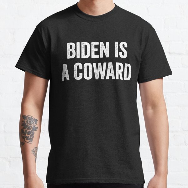 Biden Is A Coward Classic T-Shirt