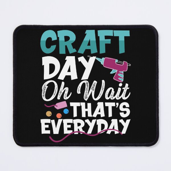 Item preview, Craft Day Oh Wait That’s Everyday | Crafty Person designed and sold by Dancing Dolphin Crafts.