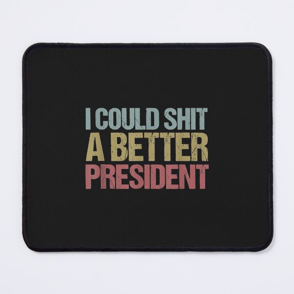 Item preview,  I Could Shit A Better President designed and sold by KulkarnielBasan.