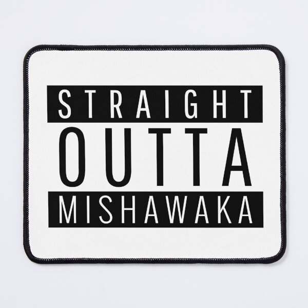 Item preview, Straight Outta Mishawaka Indiana designed and sold by Teelogic.