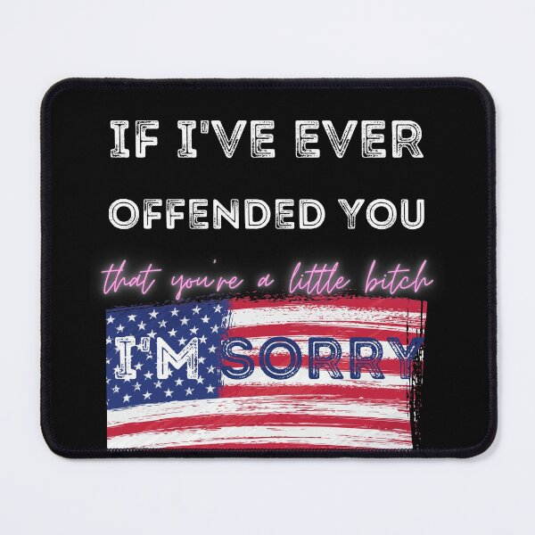 Item preview, If I've Ever Offended You, I'm Sorry That You Are A Little, American Flag, Gift designed and sold by DKA-2ndBoy.