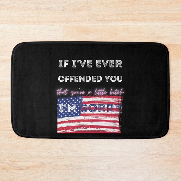 Item preview, If I've Ever Offended You, I'm Sorry That You Are A Little, American Flag, Gift designed and sold by DKA-2ndBoy.