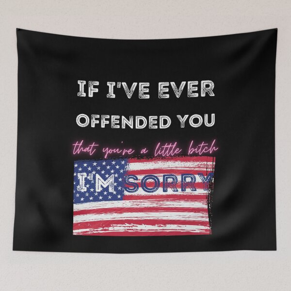Item preview, If I've Ever Offended You, I'm Sorry That You Are A Little, American Flag, Gift designed and sold by DKA-2ndBoy.