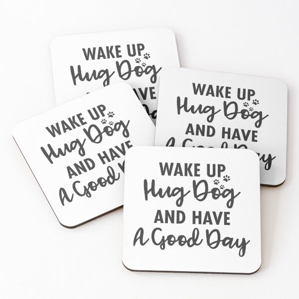 Item preview, wake up hug dog and have a good day designed and sold by DahiyaTees.