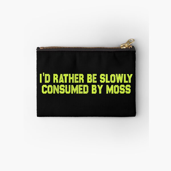 Item preview, I'd Rather Be Slowly Consumed By Moss  designed and sold by creativitygood.