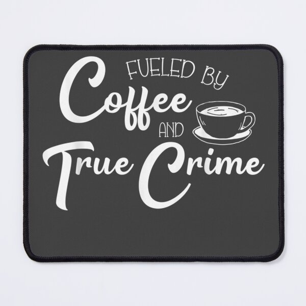 Item preview, Fueled by Coffee True Crime Junkie Murderino designed and sold by Druss2Anato.