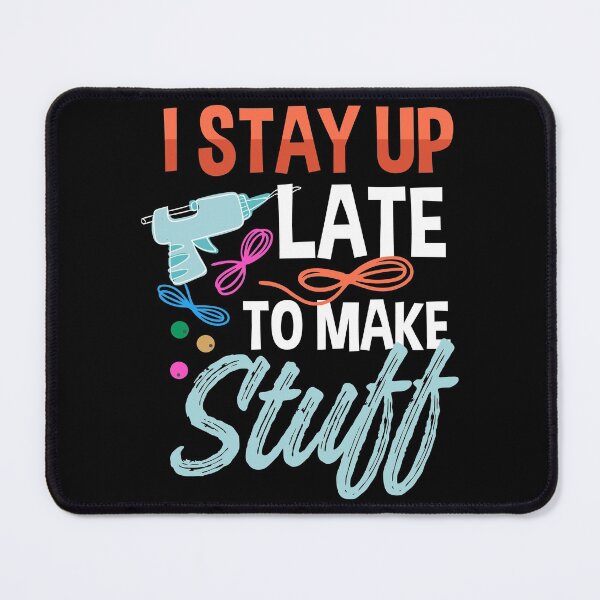 Item preview, I Stayed Up Late to Make Stuff | Late Night Crafting designed and sold by Dancing Dolphin Crafts.