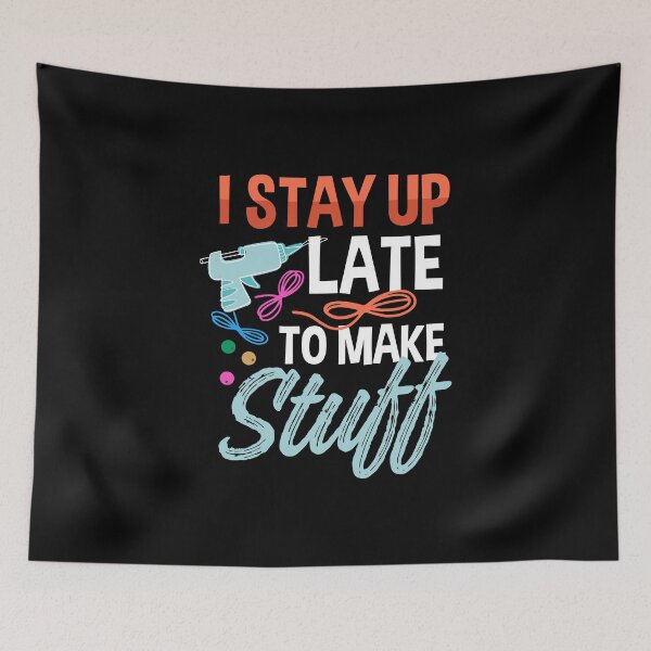 Item preview, I Stayed Up Late to Make Stuff | Late Night Crafting designed and sold by Dancing Dolphin Crafts.