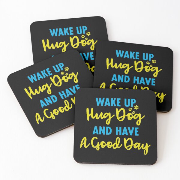 Item preview, Wake up hug dog and have a good day designed and sold by DahiyaTees.