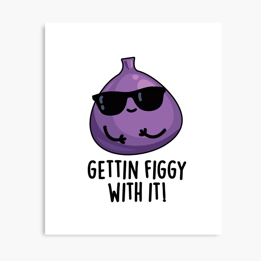 Getting Figgy With It Funny Fig Puns 