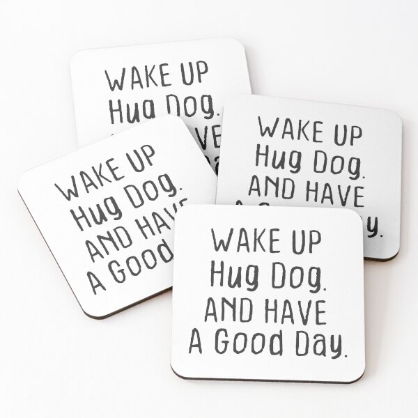 Item preview, Wake up hug dog and have a good day designed and sold by DahiyaTees.