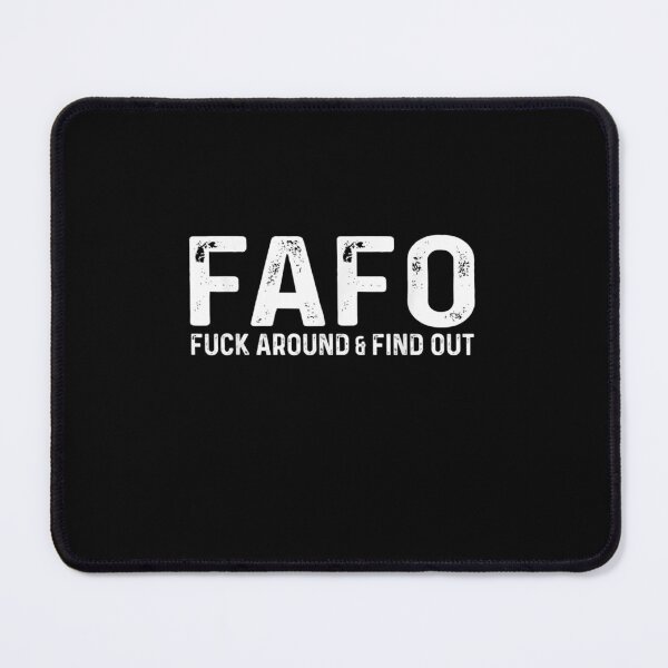 Item preview, Fuck Around And Find Ou FAFO FAFO FAFO designed and sold by Druss2Anato.