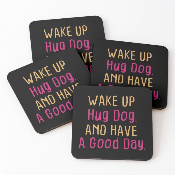 Item preview, Wake up hug dog and have a good day - dog lover designed and sold by DahiyaTees.
