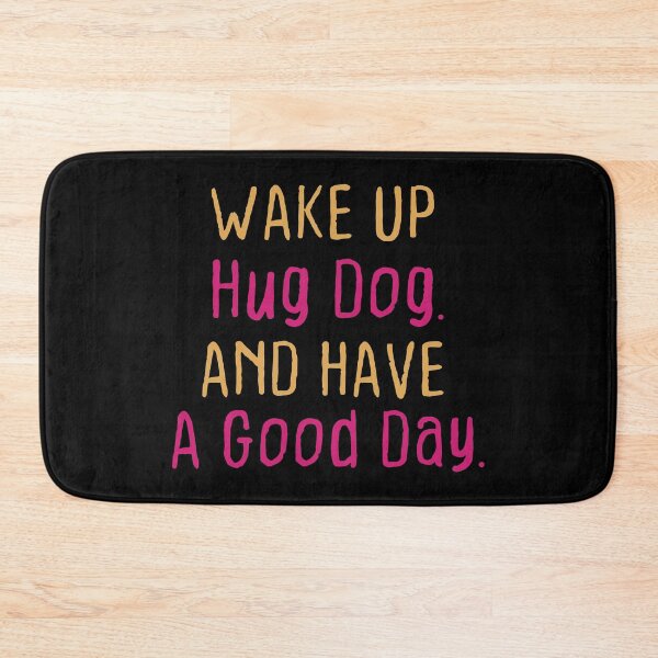 Item preview, Wake up hug dog and have a good day - dog lover designed and sold by DahiyaTees.