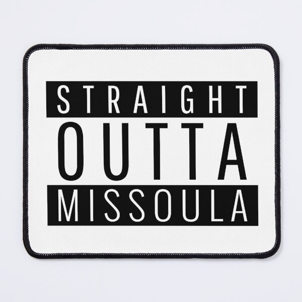 Item preview, Straight Outta Missoula Montana  designed and sold by Teelogic.