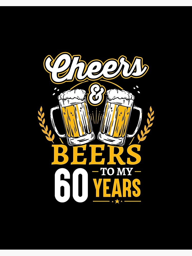 60th Birthday Cheers And Beers To 60 Years Shirt