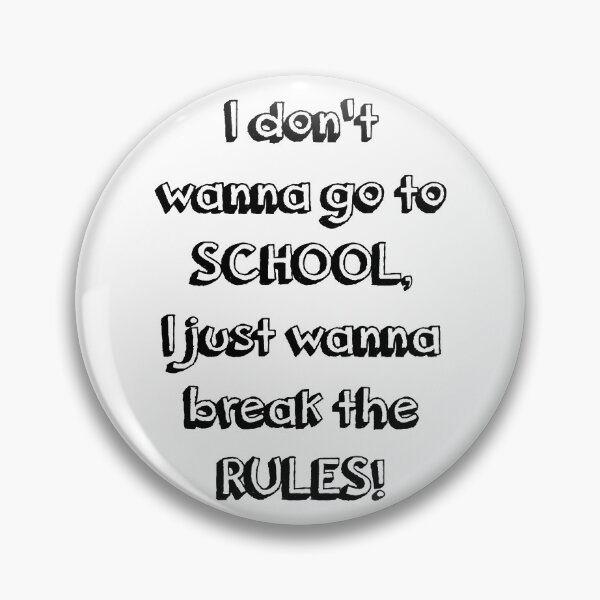 Item preview, I DON'T WANNA GO TO SCHOOL, I JUST WANNA BREAK THE RULES! designed and sold by ZellaZelans.