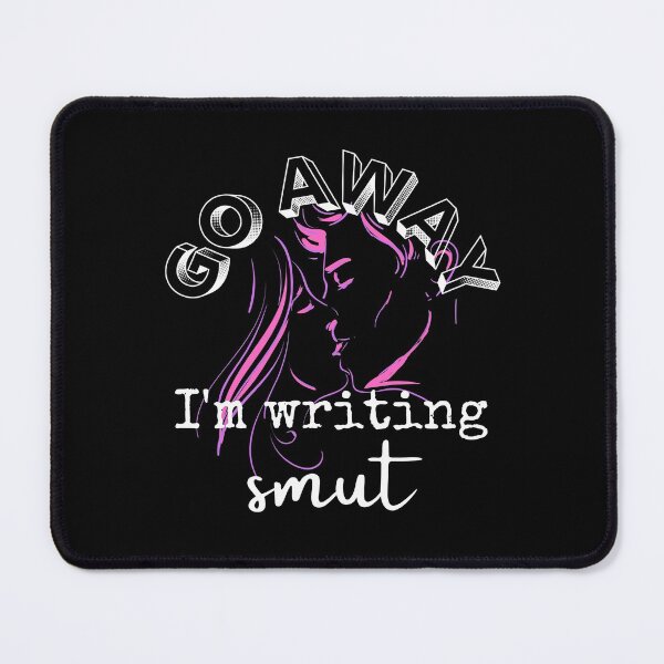 Item preview, Go Away, I'm Writing Smut designed and sold by ChloesInSpace.