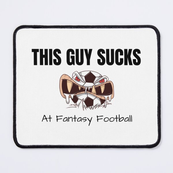 Item preview, This guys SUCKS at Fantasy Football designed and sold by ZellaZelans.