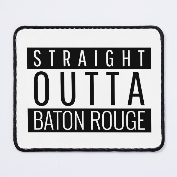 Straight Outta Baton Rouge Louisiana  Mouse Pad