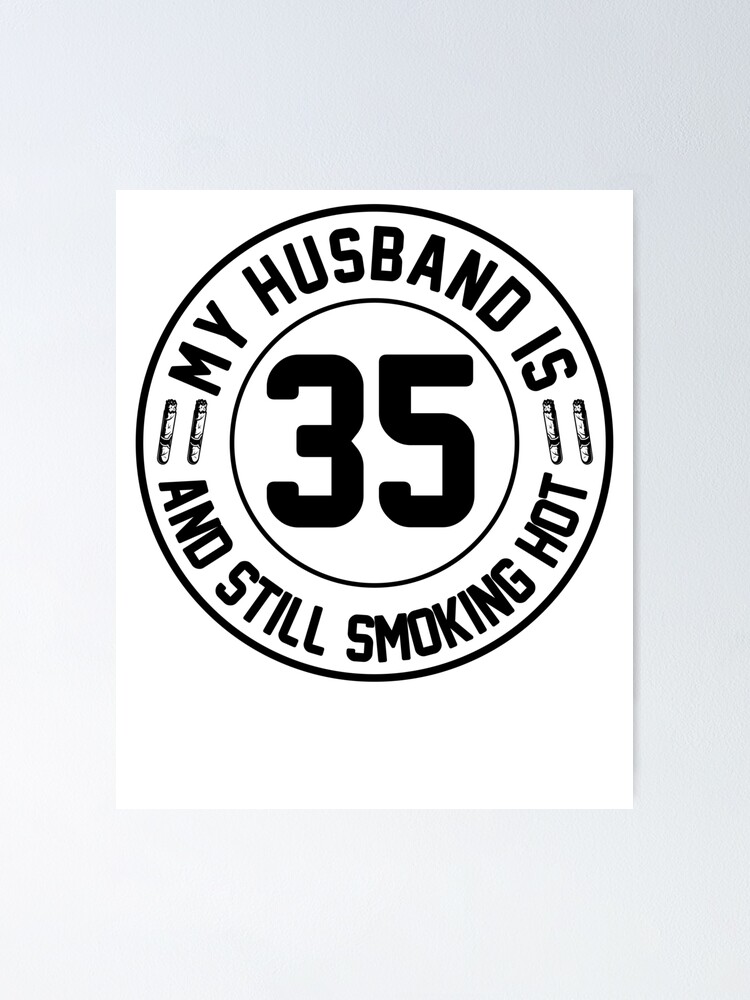 My Husband Is 35 And Still Smoking Hot, Turning 35 Gift, Proud Gift, 35  Years Hotter, Husband at 35, 35th Birthday Gift Poster